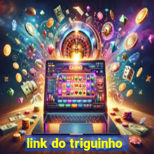 link do triguinho